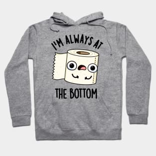 I'm Always At The Bottom Funny Toilet Paper Pun Hoodie